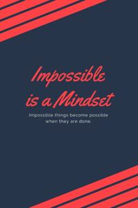 Impossible is a mindset