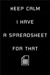 Keep Calm I Have A Spreadsheet For That