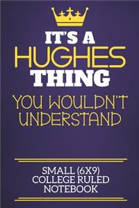 It's A Hughes Thing You Wouldn't Understand Small (6x9) College Ruled Notebook