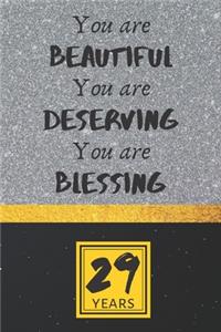 29th Birthday Journal: You are Beautiful You are Deserving You are Blessing - Pretty 29th Birthday Gift For Women/Girl - Impactful 29 Years Old Wishes: Lined Journal/Noteb