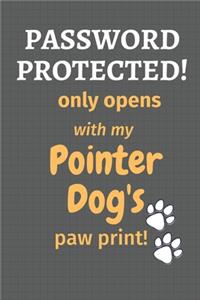 Password Protected! only opens with my Pointer Dog's paw print!: For Pointer Dog Fans