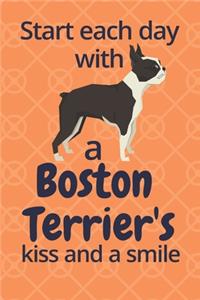 Start each day with a Boston Terrier's kiss and a smile