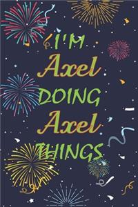I'm Axel Doing Axel Things Notebook Birthday Gift