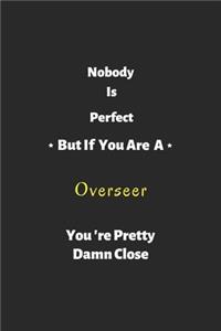 Nobody is perfect but if you are a Overseer you're pretty damn close