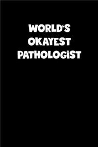 World's Okayest Pathologist Notebook - Pathologist Diary - Pathologist Journal - Funny Gift for Pathologist