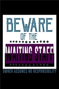 Beware of the waiting staff owner assume no responsibility