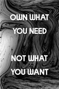 Own What You Need Not What You Want