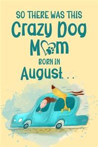 So There Was This Crazy Dog Mom Born in August