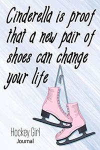 Cinderella Is Proof That A New Pair Of Shoes Can Change Your Life Hockey Girl Journal