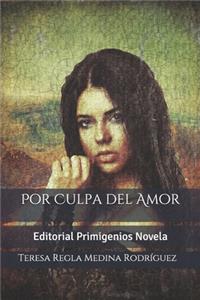 Por Culpa del Amor: Editorial Primigenios Novela