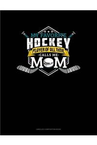 My Favorite Hockey Player Of All Time Calls Me Mom