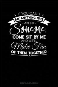 If You Can't Say Anything Nice About Anyone, Come Sit By Me And We'll Make Fun Of Them Together.