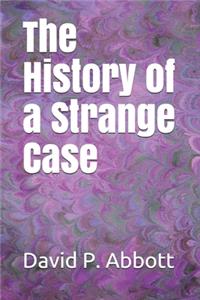 The History of a Strange Case