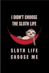 I Didn't Choose The Sloth Life Sloth Life Choose Me