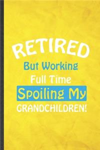 Retired but Working Full Time Spoiling My Grandchildren