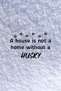 A House Is Not A Home Without A Husky