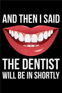 And Then I Said The Dentist Will Be In Shortly