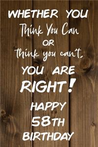 Whether You Think You Can or Think You Can't You are Right Happy 58th Birthday