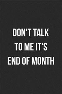 Don't Talk To Me It's End Of Month