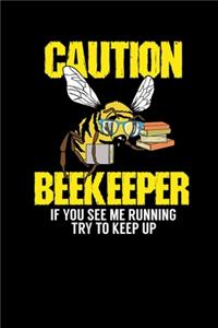 Caution - Beekeeper If You See Me Running Try To Keep Up