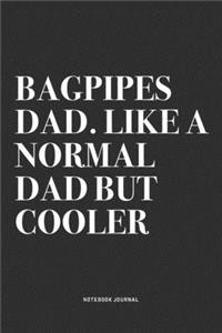 Bagpipes Dad. Like A Normal Dad But Cooler