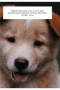 Whoever said you can't buy Happiness forgot little puppies. DIARY 2020