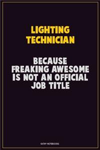 Lighting Technician, Because Freaking Awesome Is Not An Official Job Title