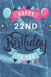 Happy 22nd Birthday: 22nd Birthday Gift / Journal / Notebook / Diary / Unique Greeting & Birthday Card Alternative