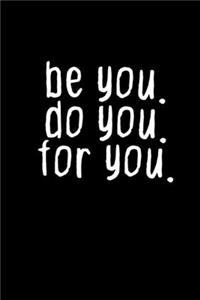 Be You. Do You. For You.