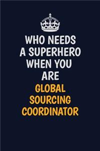 Who Needs A Superhero When You Are Global Sourcing Coordinator