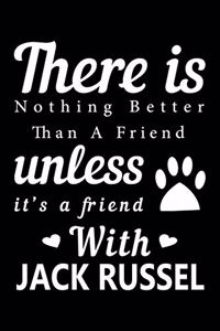 There is nothing better than a friend unless it is a friend with Jack Russell