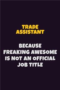 Trade Assistant, Because Freaking Awesome Is Not An Official Job Title
