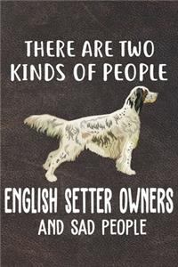 There Are Two Kinds Of People English Setter Owners And Sad People Notebook Journal