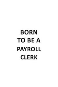 Born To Be A Payroll Clerk