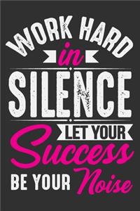 Work Hard In Silence Let Your Success Be Your Noise