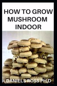 How to Grow Mushroom Indoor