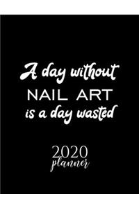 A Day Without Nail Art Is A Day Wasted 2020 Planner