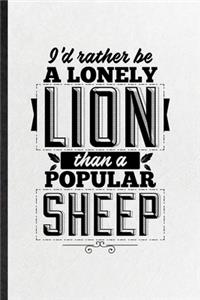 I'd Rather Be a Lonely Lion Than a Popular Sheep