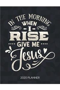 In The Morning When I Rise Give Me Jesus 2020 Planner