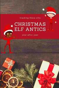 Tracking those silly Christmas Elf Antics year after year