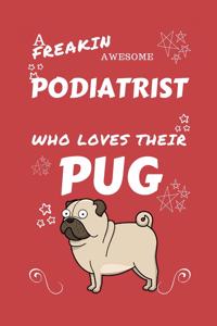 A Freakin Awesome Podiatrist Who Loves Their Pug