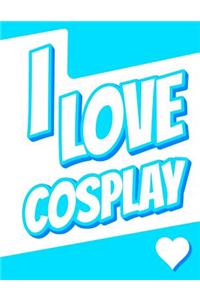 I Love Cosplay: Large Print Discreet Internet Website Password Organizer, Birthday, Christmas, Friendship Gifts for Women and Men, Teens, Girls and Boys, 8 1/2 X 11