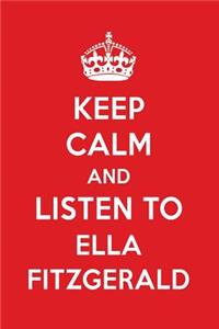 Keep Calm and Listen to Ella Fitzgerald: Ella Fitzgerald Designer Notebook