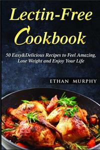 Lectin-Free Cookbook: 50 Easy&delicious Recipes to Feel Amazing, Lose Weight and Enjoy Your Life