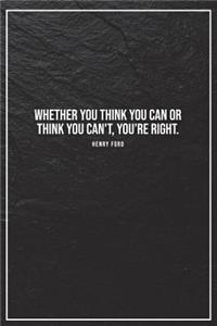 Whether You Think You Can or Think You Cant, Youre Right. - Henry Ford -: Motivational Blank Notebook - 120 Numbered Blank Page Inspirational Sketchbook - 6 X 9 Matte Softcover Journal