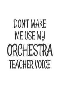 Don't Make Me Use My Orchestra Teacher Voice