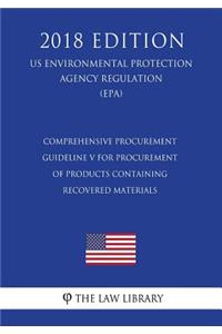 Comprehensive Procurement Guideline V for Procurement of Products Containing Recovered Materials (US Environmental Protection Agency Regulation) (EPA) (2018 Edition)