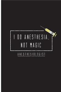 I Do Anesthesia, Not Magic - Anesthesiologist