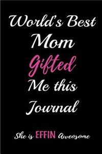 World's Best Mom Gifted Me This Journal. She Is a Effin Awesome