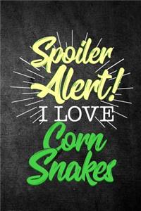 Spoiler Alert I Love Corn Snakes